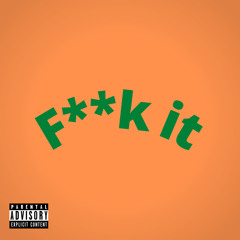Fuck It (prod. by Flame)