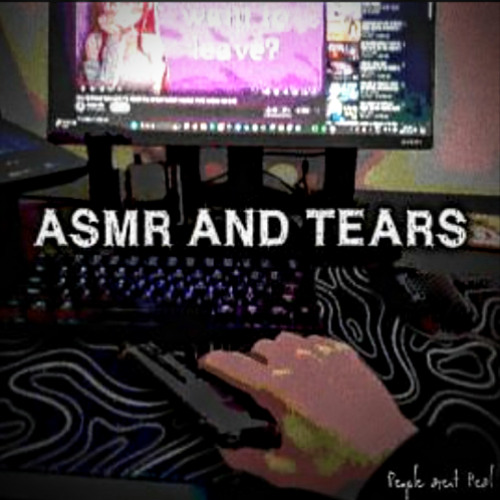 ASMR AND TEARS