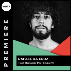 PREMIERE : Rafael Da Cruz - Flor (Original Mix) [Isolate]