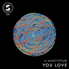 A - Ninetyfour - You Love (Original Mix)