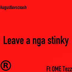 leave a nga stinky (ft OME Tezz)