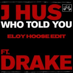 J Hus & Drake - Who Told You (Eloy Hoose Edit)