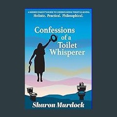 ebook read pdf 💖 Confessions of a Toilet Whisperer: A Modern Parent's Guide to Understanding Toile
