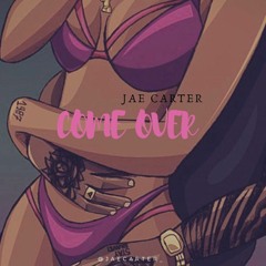 Come Over ( @jaecarter_ )