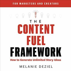 VIEW EPUB KINDLE PDF EBOOK The Content Fuel Framework: How to Generate Unlimited Story Ideas by  Mel