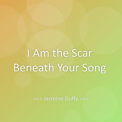I Am the Scar Beneath Your Song