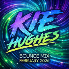KIE HUGHES - FEBRUARY 2026 BOUNCE MIX