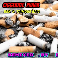 CIGGERATE PHAAR _ DAX x TAIMOUR BAIG |  REMIXED BY. DEADYT 2.0