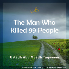 Khutbah: The Man Who Killed 99 People