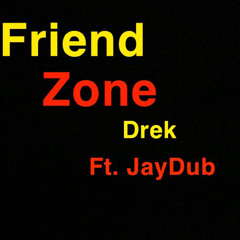 Drek ft JayDub - friendzone