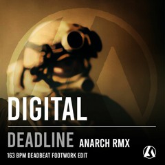 DIGITAL - DEADLINE [ANARCH RMX - 163 BPM DEADBEAT FOOTWORK EDIT]