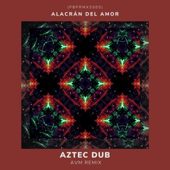 |PBPRMXS005| Alacrán Del Amor - Aztec Dub (AVM Remix)