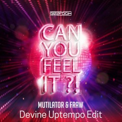 Mutilator & Fraw - Can You Feel It (Devine Uptempo Edit) (FREE DOWNLOAD)