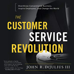 FREE EBOOK 📤 The Customer Service Revolution: Overthrow Conventional Business, Inspi