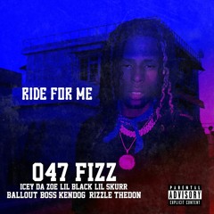Ride For Me - 047 Fizz (Ft. Icey Da Zoe, Lil Black, Lil Skurr, Ballout, Boss Kendog & Rizzle TheDon)