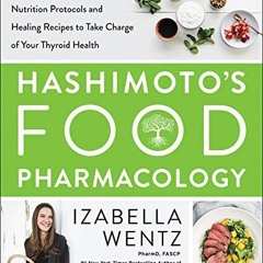 [Get] KINDLE PDF EBOOK EPUB Hashimoto's Food Pharmacology: Nutrition Protocols and Healing Recipes t