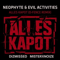 Neophyte & Evil activities - Alles kapot (DIZMISSED & MISTERXNOIZE EDIT)
