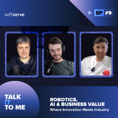 Talk IT to Me - Ep9 - Robotics, AI & Business Value: Where Innovation Meets Industry