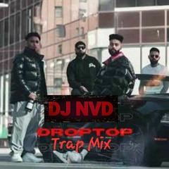 DropTop(Trap Mix)- ft AP Dhillon