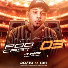 PODCAST 003 DJ TM DE VILA VELHA SÓ AS MELHORES 2022