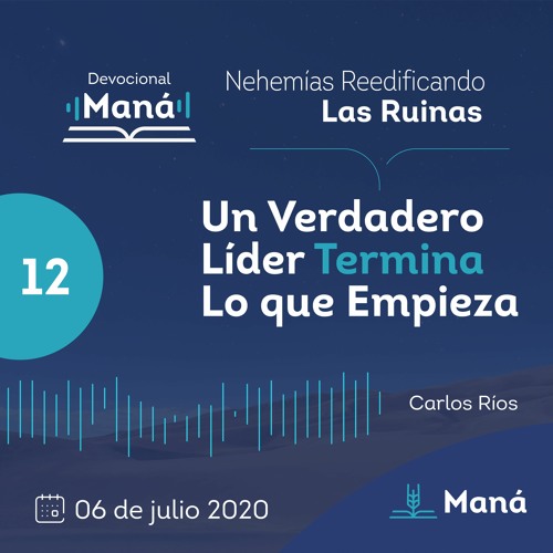 Carlos Ríos - Un Verdadero Líder Termina Lo Que Empieza - 06 de julio 2020