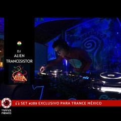 DJ Alien Trancesistor / Set #289 exclusivo para Trance México
