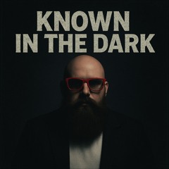 KNOWN IN THE DARK.mp3