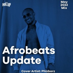 2022 May Afrobeats Update Mix Feat Phizbarz Joeboy Victony BNXN Kwesi Arthur