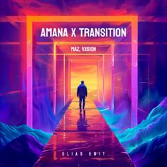 Amana x Transition - MAZ, VXSION (Elias Edit)