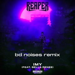 REAPER - IMY Ft. Bella Renee (bd noises remix) (FREE DOWNLOAD)