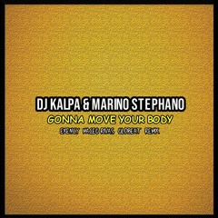 Dj Kalpa & Marino Stephano - Gonna Move Your Body (Exency, Maceo Rivas, Oldbeat Remix) PROMO