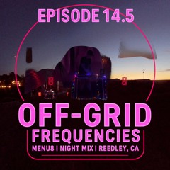 Off-Grid Frequencies by Menu8 - Episode 14.5 - Night Mix - Wabi-Sabi GeoDome - Reedley, CA