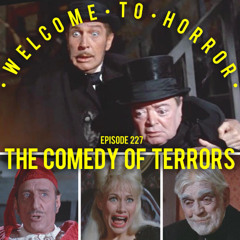 Ep 227 The Comedy of Terrors