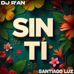 DJ R'AN - SIN TI feat Santiago Luz (Club Edit)