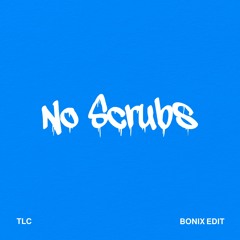 TLC - No Scrubs (BONIX REMIX) FREE DOWNLOAD - SUPPORTED BY CHARLIE RAY, WE DAMNZ