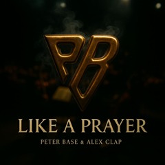 Like a Prayer (Epic Radio Version) - Peter Base, Alex Clap, Madonna