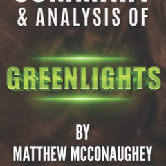 DOWNLOAD KINDLE 💔 Summary and Analysis of Greenlights by Matthew McConaughey by  Boo