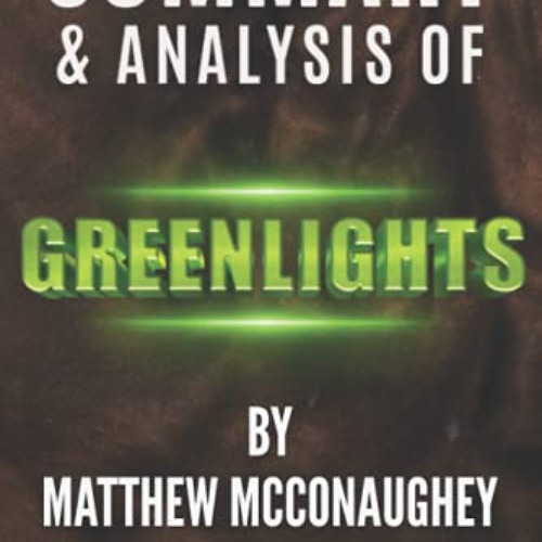 VIEW PDF 💛 Summary and Analysis of Greenlights by Matthew McConaughey by  Book Tiger