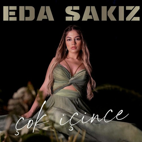 Eda sakiz - Çok İçince