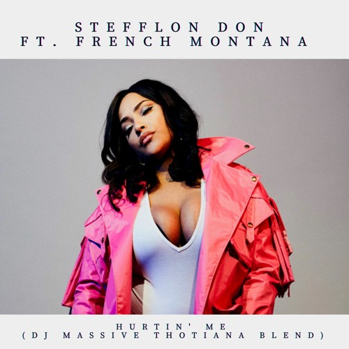Stream Stefflon Don Ft. French Montana - Hurtin' Me (Dj Massive Thotiana  Blend) by Dj Massive | Listen online for free on SoundCloud