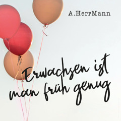 Erwachsen ist man früh genug