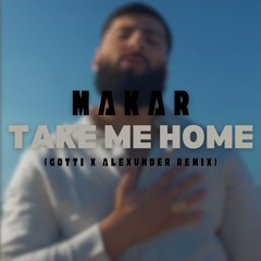 Makar - Take Me Home (GOTTI X Alexunder Remix)