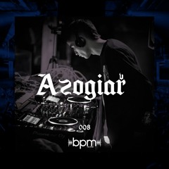 Bpm series 008 | Azogiař