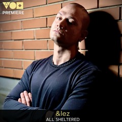Premiere: &lez - All Sheltered [Visile Records]