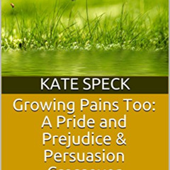 [Access] EPUB 💗 Growing Pains Too: A Pride and Prejudice & Persuasion Crossover: Seq