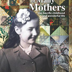 free EPUB 📍 A Daughter Of Many Mothers: Her Horrific Childhood and Wonderful Life by