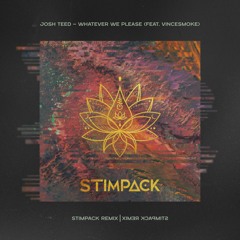 Josh Teed - Whatever We Please (feat. Vincesmoke) [Stimpack Remix]