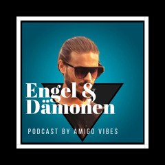 Engel & Dämonen Podcast Nr.09 - Amigo Vibes