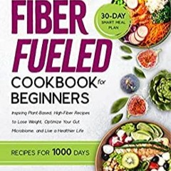 [BOOK] The Fiber Fueled Cookbook for Beginners: Inspiring Plant-Based High-Fiber Recipes to Lose Wei