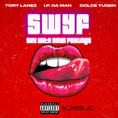 SEX WITH YOUR FEELINGS - TORY LANEZ Feat. I.P. DA MAN & DOLCE YUGEN